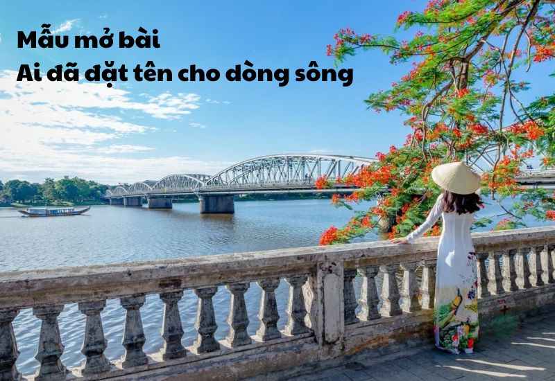 ai-da-dat-ten-cho-dong-song-mo-bai ai đã đặt tên cho dòng sông mở bài