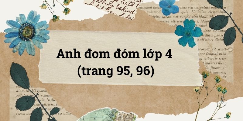 Anh đom đóm lớp 4 (trang 95, 96) – Cánh diều