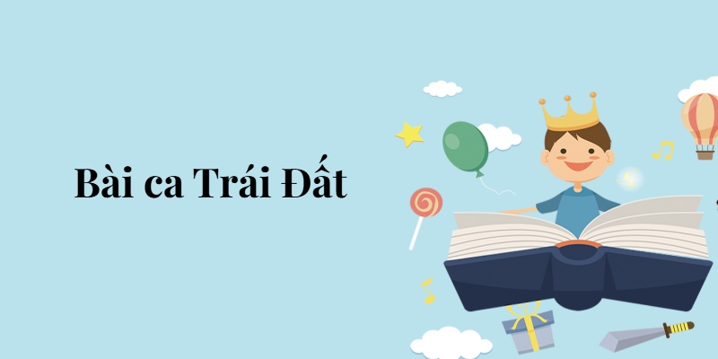 Bài 3: Bài ca Trái Đất – Tiếng Việt lớp 5 Chân trời sáng tạo