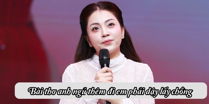 Bài thơ Anh ngủ thêm đi em phải dậy lấy chồng (Nồng Nàn Phố)