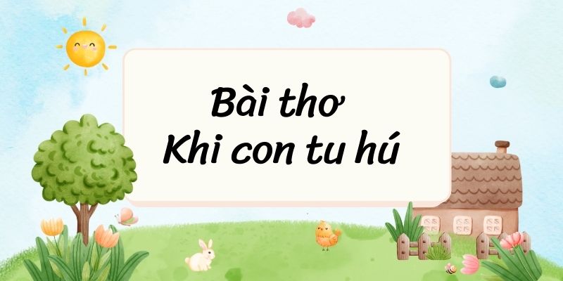 Bài thơ Khi con tu hú (Tố Hữu) – Ngữ văn lớp 8