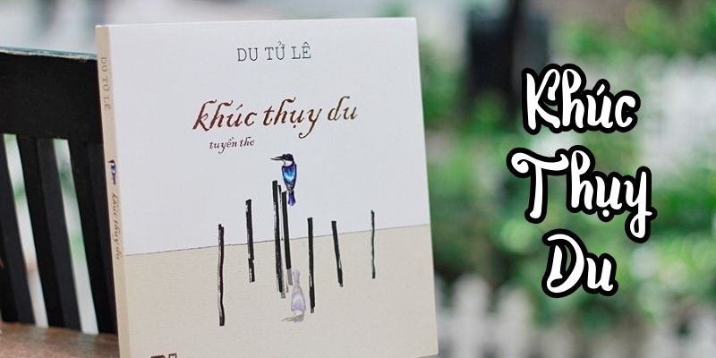 Bài thơ Khúc thụy du (Du Tử Lê – Lê Cự Phách)
