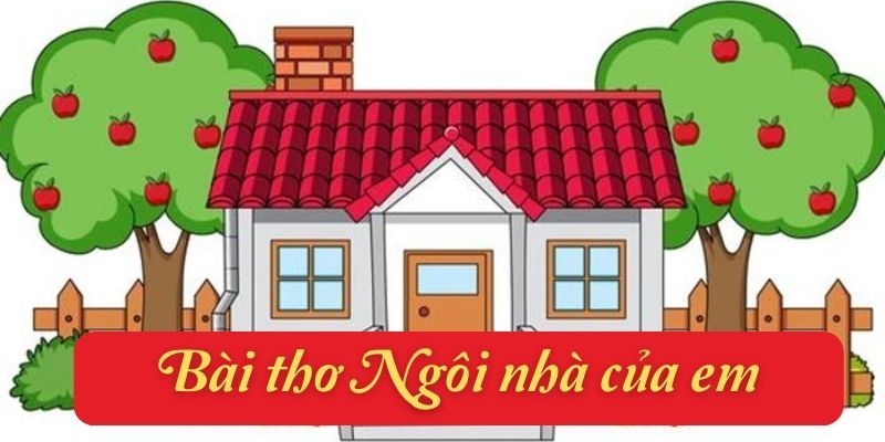 Bài thơ ngôi nhà của em