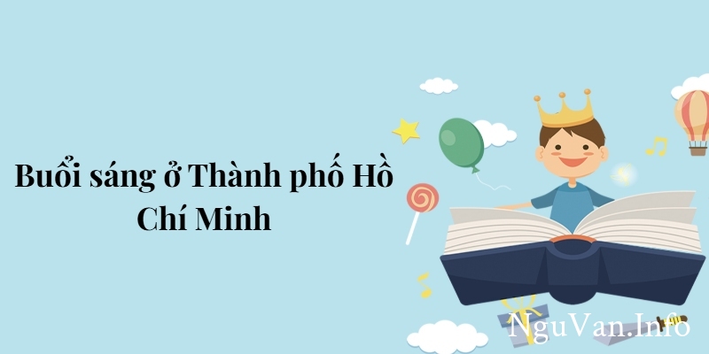 Bài 6: Buổi sáng ở Thành phố Hồ Chí Minh – Tiếng Việt lớp 5 Chân trời sáng tạo