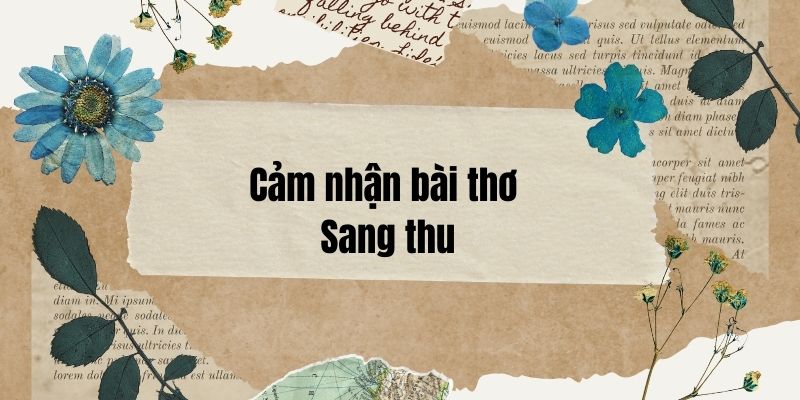 Top 20 Cảm nhận bài thơ Sang thu (siêu hay)