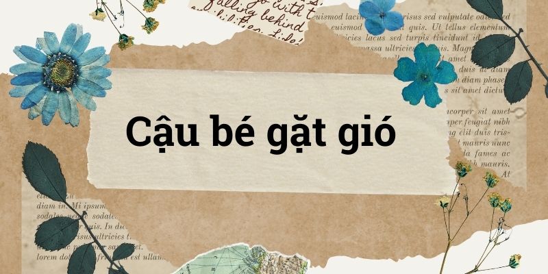 Bài 1: Cậu bé gặt gió – Tiếng Việt lớp 4 Chân trời sáng tạo