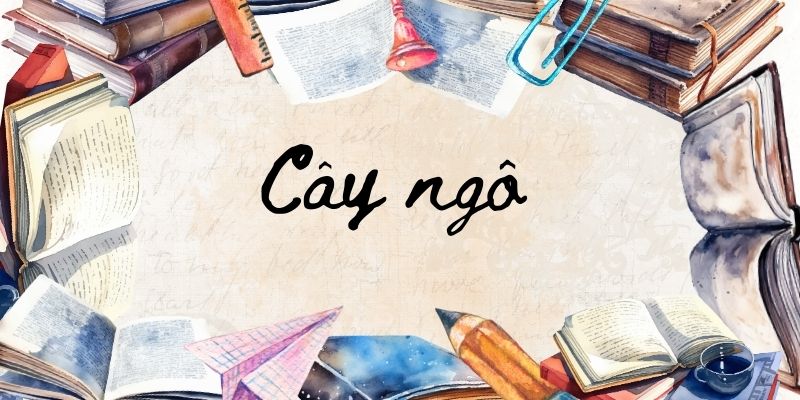 Bài thơ Cây ngô (Nguyễn Lãm Thắng)