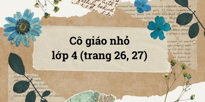 Cô giáo nhỏ lớp 4 (trang 26, 27) – Cánh diều