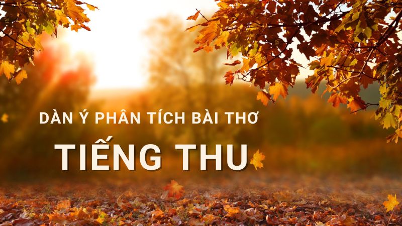 dan-y-phan-tich-bai-tho-tieng-thu-1 dàn ý phân tích bài thơ tiếng thu