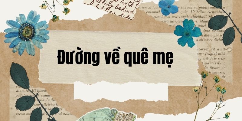 Bài thơ Đường về quê mẹ (Đoàn Văn Cừ)