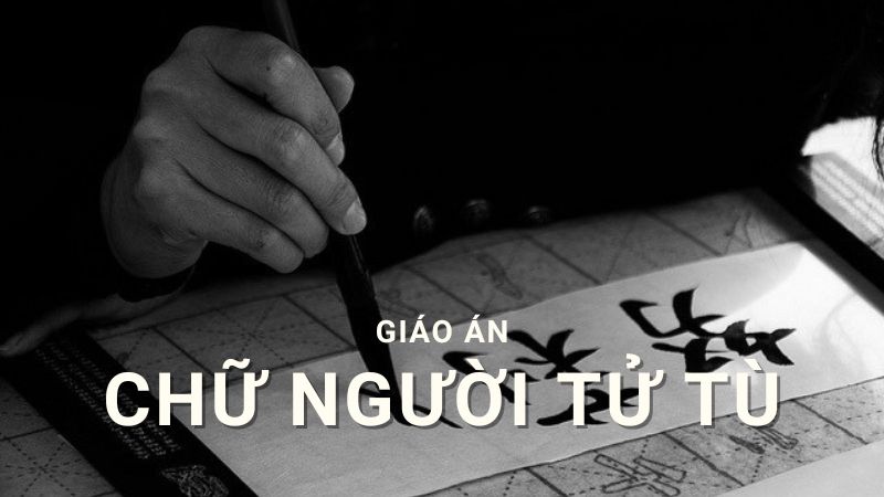 giao-an-chu-nguoi-tu-tu-1 giáo án chữ người tử tù