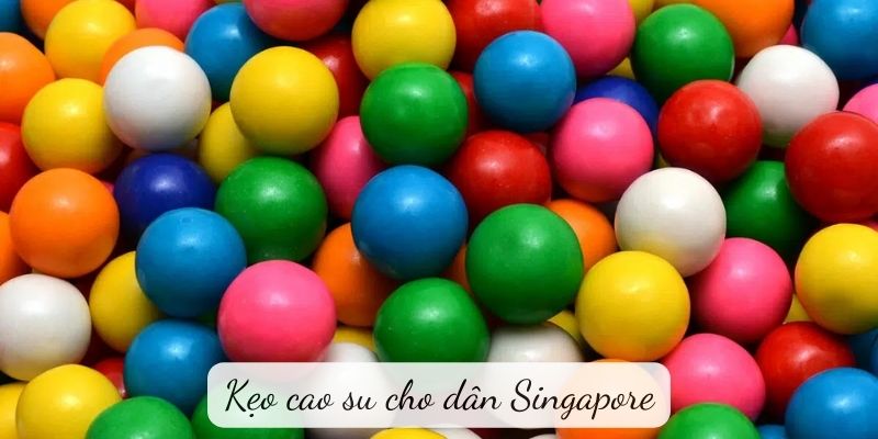 keo-cao-su-cho-dan-singapore-1 Kẹo cao su cho dân Singapore