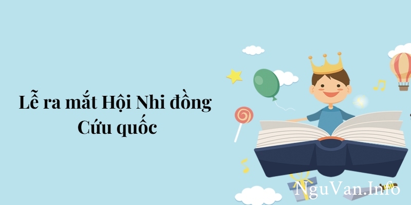 Bài 8: Lễ ra mắt Hội Nhi đồng Cứu quốc – Tiếng Việt lớp 5 Chân trời sáng tạo