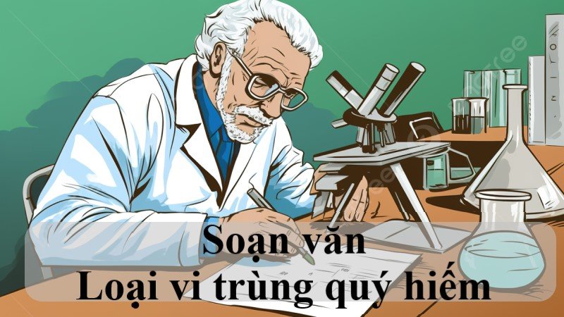 Loại vi trùng quý hiếm (Văn 8): Soạn bài, tóm tắt