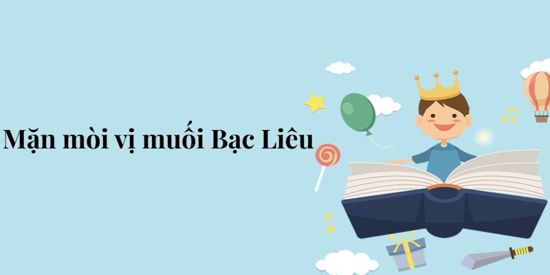 Bài 2: Mặn mòi vị muối Bạc Liêu – Tiếng Việt lớp 5 Chân trời sáng tạo