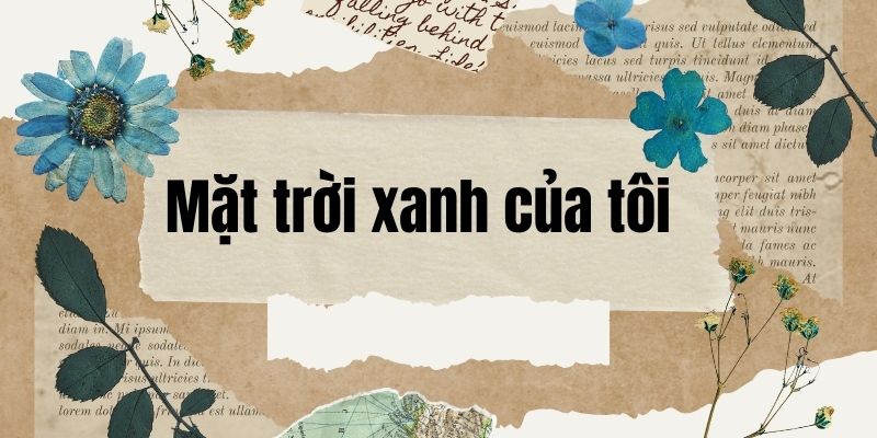 Bài thơ Mặt trời xanh của tôi (Nguyễn Viết Bình)