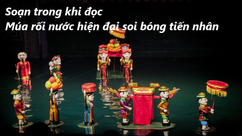 mua-roi-nuoc-hien-dai-soi-bong-tien-nhan-soan-bai múa rối nước hiện đại soi bóng tiến nhân soạn bài