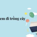 Bài 3: Mùa xuân em đi trồng cây – Tiếng Việt lớp 5 Chân trời sáng tạo