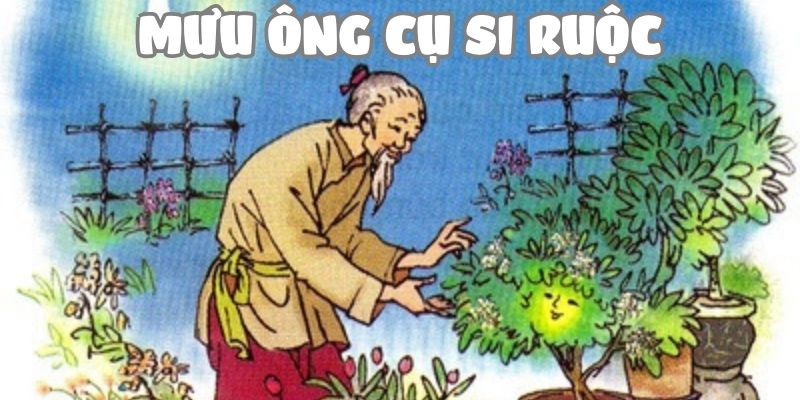 Truyện cổ tích Việt Nam: Mưu ông cụ Si Ruộc