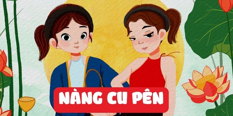 Truyện cổ tích Việt Nam: Nàng Cu Pên
