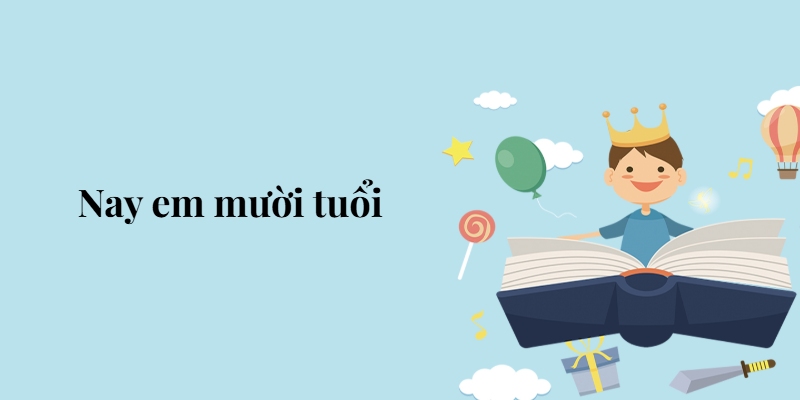 Bài 3: Nay em mười tuổi – Tiếng Việt lớp 5 Chân trời sáng tạo