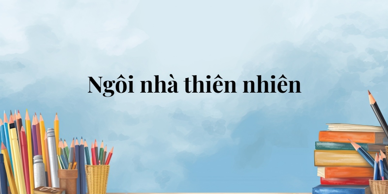 Ngôi nhà thiên nhiên lớp 5 (trang 45, 46) – Cánh diều