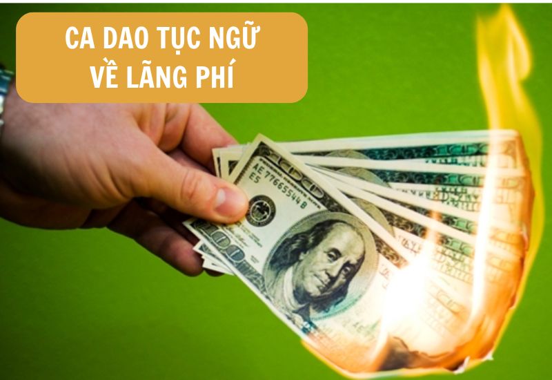 nhung-cau-ca-dao-tuc-ngu-noi-ve-lang-phi những câu ca dao tục ngữ nói về lãng phí