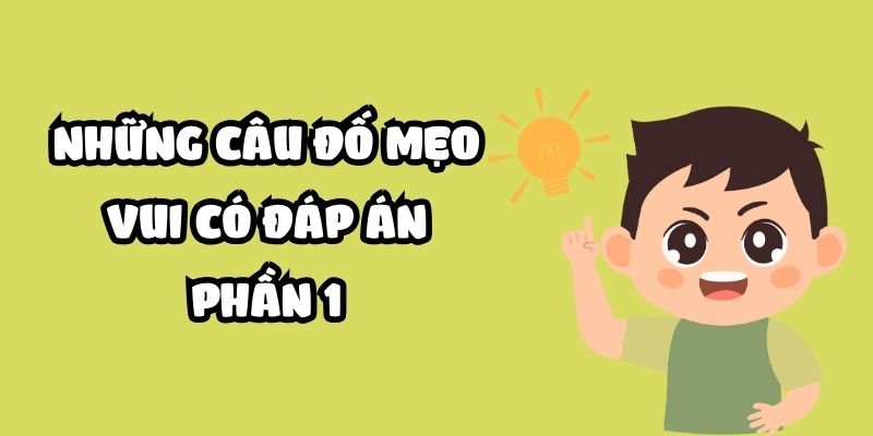 nhung-cau-do-meo-vui-co-dap-an-1 Những câu đố mẹo vui có đáp án