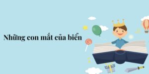 Bài 2: Những con mắt của biển – Tiếng Việt lớp 5 Chân trời sáng tạo