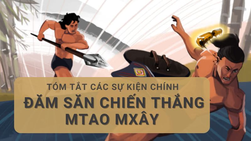 noi-dung-chinh-cua-dam-san-chien-thang-mtao-mxay nội dung chính của Đăm Săn chiến thắng Mtao Mxây