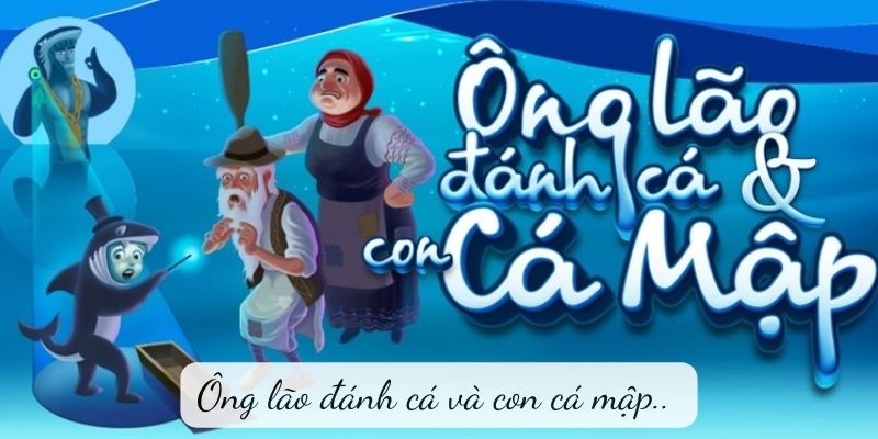 ong-lao-danh-ca-va-con-ca-map-1 Ông lão đánh cá và con cá mập..