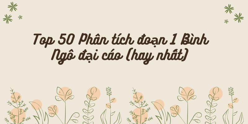 Top 50 Phân tích đoạn 1 Bình Ngô đại cáo (hay nhất)