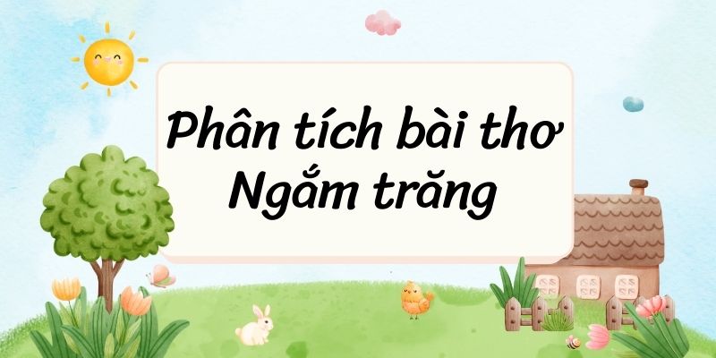 10+ Phân tích bài thơ Ngắm trăng (điểm cao)