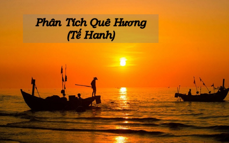 Phân tích bài thơ Quê Hương và tình yêu quê hương trong bài thơ