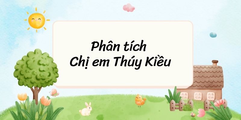 Top 20 Phân tích Chị em Thúy Kiều (siêu hay) – Ngữ văn lớp 9