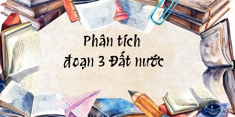 5+ mẫu Phân tích đoạn 3 Đất nước hay nhất (điểm cao)