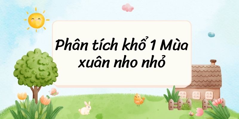 20+ Phân tích khổ 1 Mùa xuân nho nhỏ (hay, ngắn gọn)