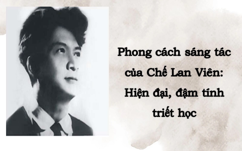 phong-cach-sang-tac-cua-che-lan-vien-1 Phong cách sáng tác của Chế Lan Viên
