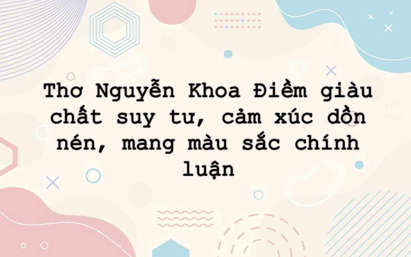 phong-cach-tho-nguyen-khoa-diem Phong cách thơ Nguyễn Khoa Điềm