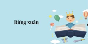 Bài 4: Rừng xuân – Tiếng Việt lớp 5 Chân trời sáng tạo