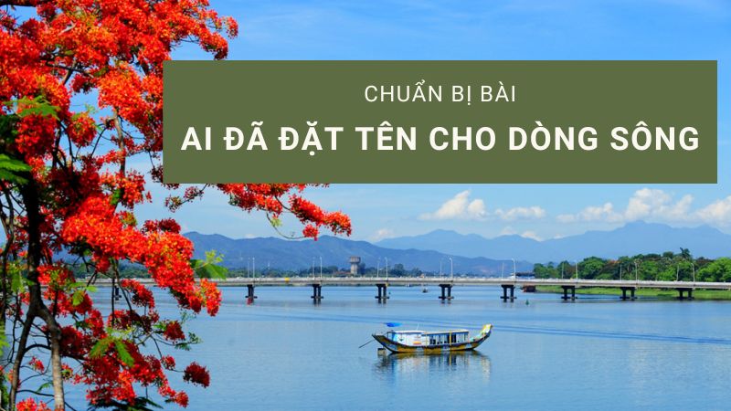 soan-ai-da-dat-ten-cho-dong-song soạn ai đã đặt tên cho dòng sông