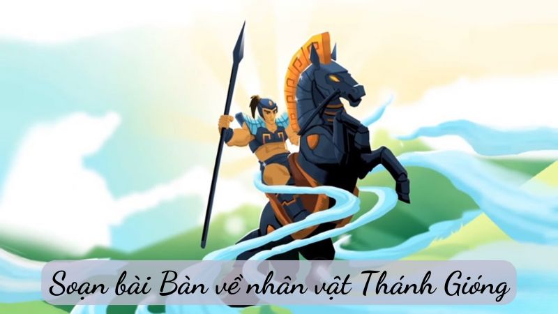 soan-bai-ban-ve-nhan-vat-thanh-giong-1 Soạn bài Bàn về nhân vật Thánh Gióng