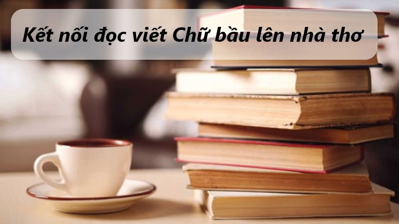 soan-bai-chu-bau-len-nha-tho soạn bài chữ bầu lên nhà thơ