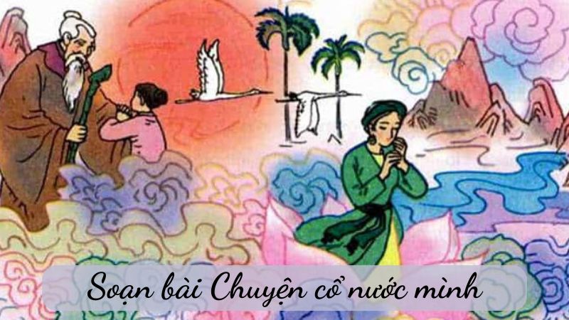 soan-bai-chuyen-co-nuoc-minh-1 soạn bài Chuyện cổ nước mình