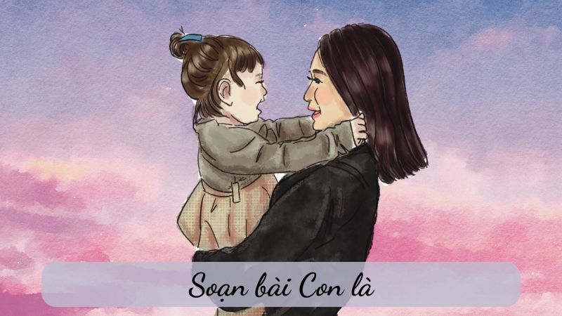 soan-bai-con-la-1 soạn bài Con là