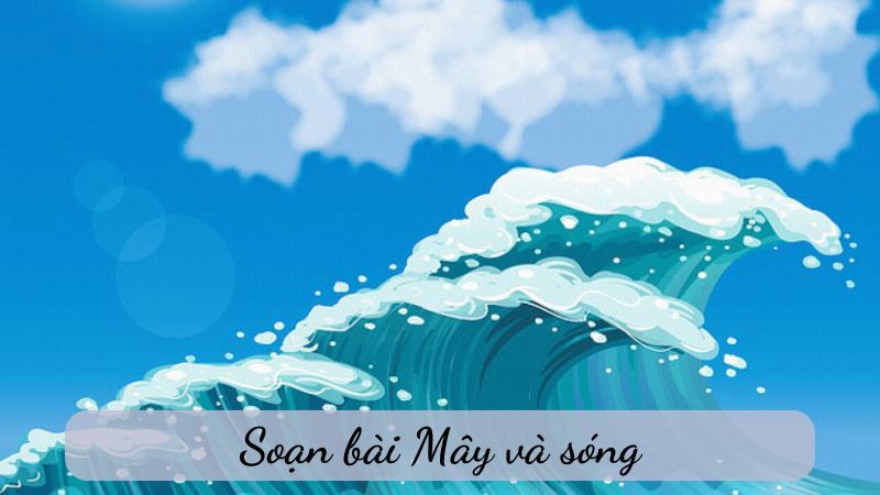 soan-bai-may-va-song-1 Soạn bài Mây và sóng