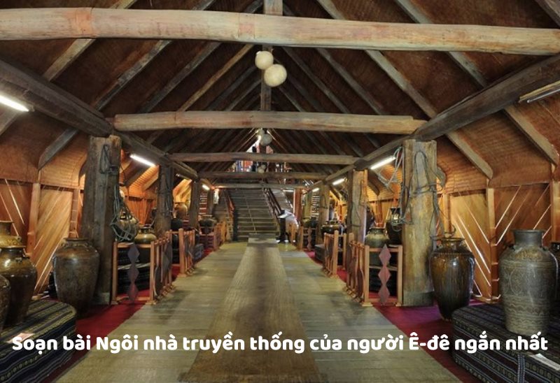 soan-bai-ngoi-nha-truyen-thong-cua-nguoi-e-de-ngan-nhat Soạn bài Ngôi nhà truyền thống của người Ê-đê ngắn nhất