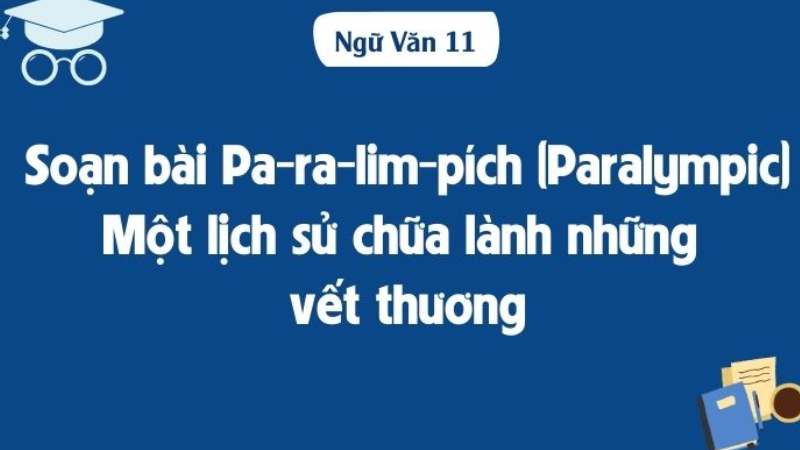 soan-bai-pa-ra-lim-pich-paralympic-mot-lich-su-chua-lanh-nhung-vet-thuong-1 soạn bài pa-ra-lim-pích (paralympic) một lịch sử chữa lành những vết thương