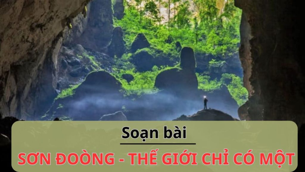 Soạn bài Sơn Đoòng – Thế giới chỉ có một, Ngữ văn 11 Chân trời sáng tạo