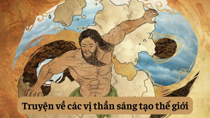 soan-bai-truyen-ve-cac-vi-than-sang-tao-the-gioi soạn bài Truyện về các vị thần sáng tạo thế giới